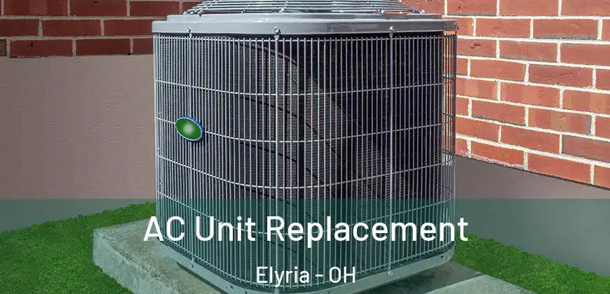  AC Unit Replacement Elyria - OH