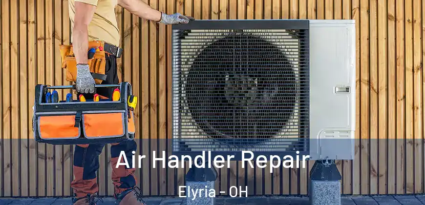 Air Handler Repair Elyria - OH