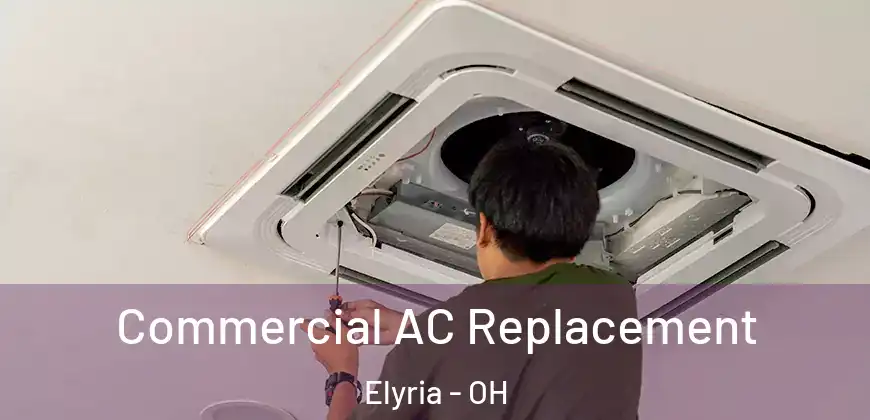 Commercial AC Replacement Elyria - OH