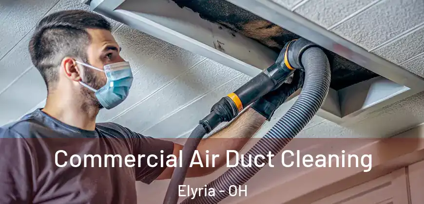  Commercial Air Duct Cleaning Elyria - OH