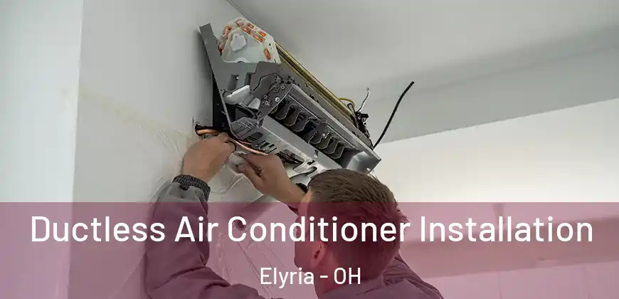 Ductless Air Conditioner Installation Elyria - OH
