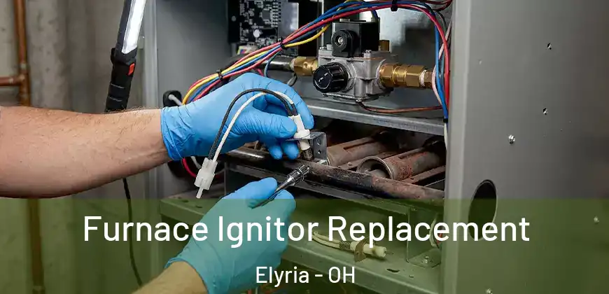 Furnace Ignitor Replacement Elyria - OH