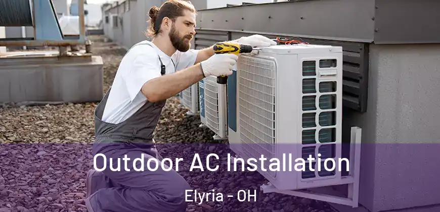 Outdoor AC Installation Elyria - OH