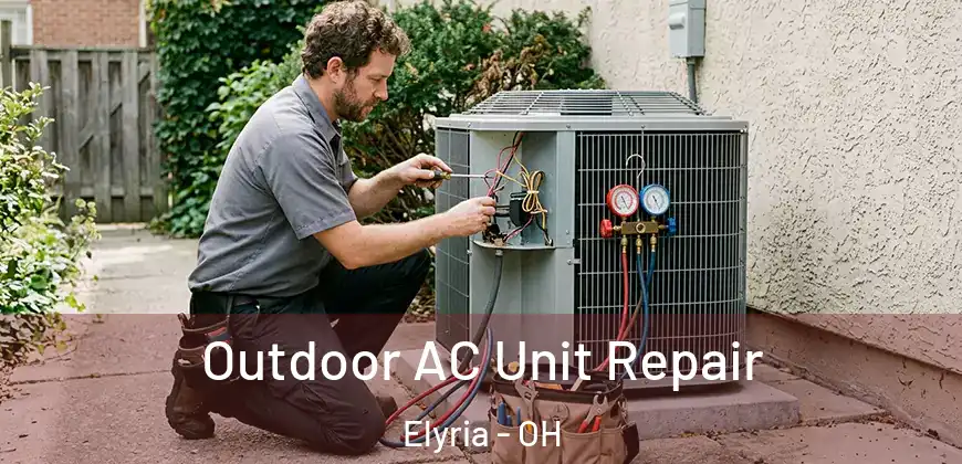  Outdoor AC Unit Repair Elyria - OH